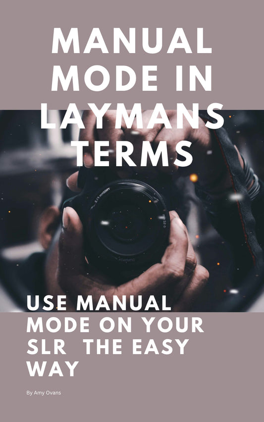 Manual Mode in Laymans terms- Use manual mode on your SLR the easy way